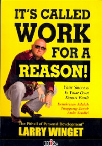 It's called work for a reason! Your success is your own damn fault;Kesuksesan adalah tanggung jawab anda sendiri.