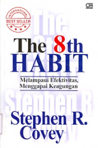 The 8th Habit : Melampaui Efektivitas,Menggapai Keagungan