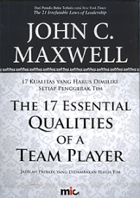 The 17 essential qualities of a team player: 17 kualitas yang harus dimiliki setiap penggerak tim