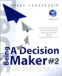 Smart Leadership Being A Decision Maker #2: Hal-hal yang menjadi dasar pertimbangan seorang pemimpin dalam mengambil keputusan-