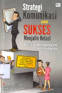 Strategi Komunikasi untuk Sukses menjalin Relasi:Kiat-kiat Mempertajam Soft Skill Anda