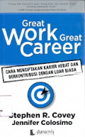 Great work  Great Career: Cara menciptakan kerier hebat dan berkontribusi dengan luar biasa