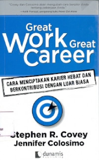 Great work  Great Career: Cara menciptakan kerier hebat dan berkontribusi dengan luar biasa