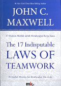 The 17 Indisputable Laws Of Teamwork : (17 hukum mutlak untuk membangun kerja sama) terimalah mereka dan berdayakan tim anda