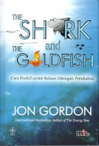 The Shark And The Goldfish : Cara positif untuk sukses ditengah perubahaan