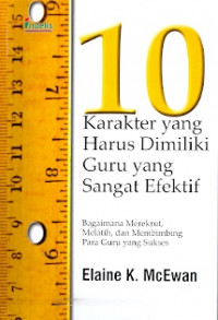 10 Karakter yang harus dimiliki guru yang sangat efektif: bagaimana merekrut, melatih dan membimbing para guru yang sukses