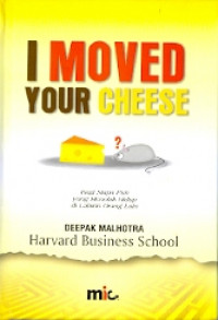 I Moved Your Cheese : Bagi siapa pun yang menolak hidup di labarin orang lain