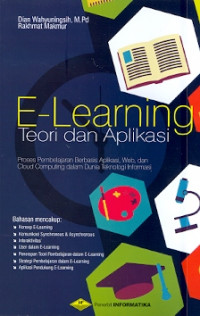 E-Learning teori dan aplikasi : Proses pembelajaran berbasis aplikasi, web, dan cloud computing dalam dunia teknologi informasi