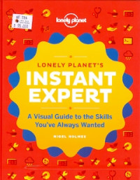 Lonely Planet's Instant Expert : A Visual Guide to the Skills You've Always Wanted