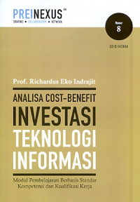 Analisa Cost- Benefit Investasi Teknologi Informasi: Modul Pembelajaran berbasis standar kompetensi dan kualifikasi kerja Nomor 8