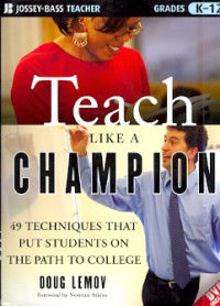 Teach Like a Champion : 49 Techniques That Put Students On  The Path To College