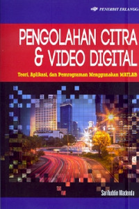 Pengolahan citra dan video digital: teori,aplikasi dan pemrograman menggunakan MATLAB