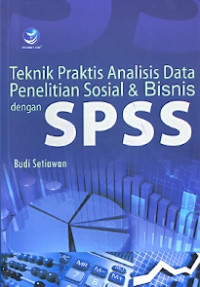 Teknik Praktis Analisis Data Penelitian Sosial dan Bisnis dengan SPSS