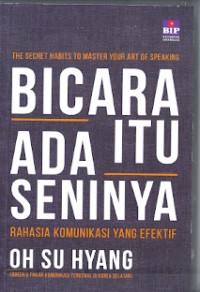 The secret habits to master your art of speaking Bicara itu ada seninya: Rahasia komunikasi yang efektif