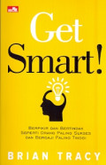 Get Smart!: Berpikir dan bertindak seperti orang paling sukses dan bergaji paling tinggi