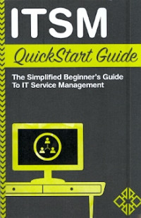 ITSM Quickstart Guide: The simplified beginner's guide to IT service management