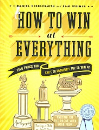 How to win at everything : Even things you can't or shouldn't try to win at