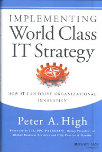 Implementing world class IT strategy : How IT can drive organizational innovational