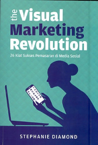 The Visual Marketing Revolution : 26 Kiat sukses pemasaran di media sosial