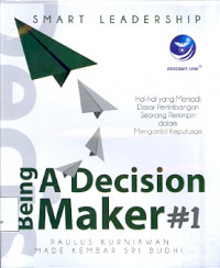 Smart Leadership Being A Decision Maker #1: Hal-hal yang menjadi dasar pertimbangan seorang pemimpin dalam mengambil keputusan