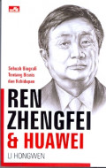 Ren Zhengfei & Huawei : Sebuah biografi tentang bisnis dan kehidupan