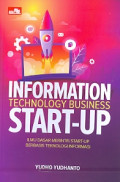 Informasi Technology Business Start-Up : Ilmu dasar merintis start-up berbasis teknologi informasi