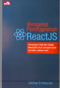 Mengenal Pemrograman ReactJS: Mengupas kode dan fungsi ReactJS untuk mempercantik tampilan web