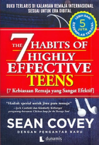 The 7 habits of highly effective teens : 7 kebiasaan remaja yang sangat efektif