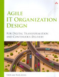 Agile IT Organization Design: For Digital Transformation and Continuous Delivery