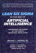 Lean Six Sigma in  The Age of Artificial Intelligence : Harnessing  the Power of The Fourth Industrial Revolution