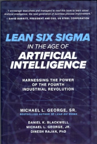 Lean Six Sigma in  The Age of Artificial Intelligence : Harnessing  the Power of The Fourth Industrial Revolution