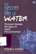 The secret life of water: menguak rahasia mengapa air dapat menyembuhkan