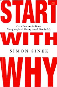 Start with why: Cara pemimpin besar menginspirasi orang untuk bertindak