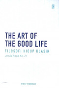 The art of the good life filosofi hidup klasik untuk abad ke-21