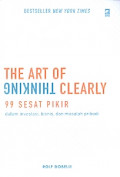 The art of thinking clearly 99 sesat pikir dalam investasi,bisnis dan masalah pribadi