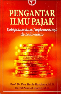 Pengantar ilmu pajak kebijakan dan implementasi di Indonesia