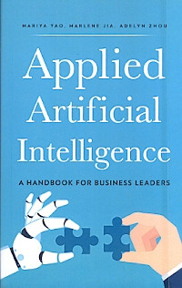 Applied Artificial Intelligence: A Handbook for Busiess Leaders