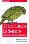 R for Data Science : Import, Tidy, Transform, Visualize and Model Data