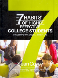 The 7 Habits Of Highly Effective college students : Succeeding in college.... and in life